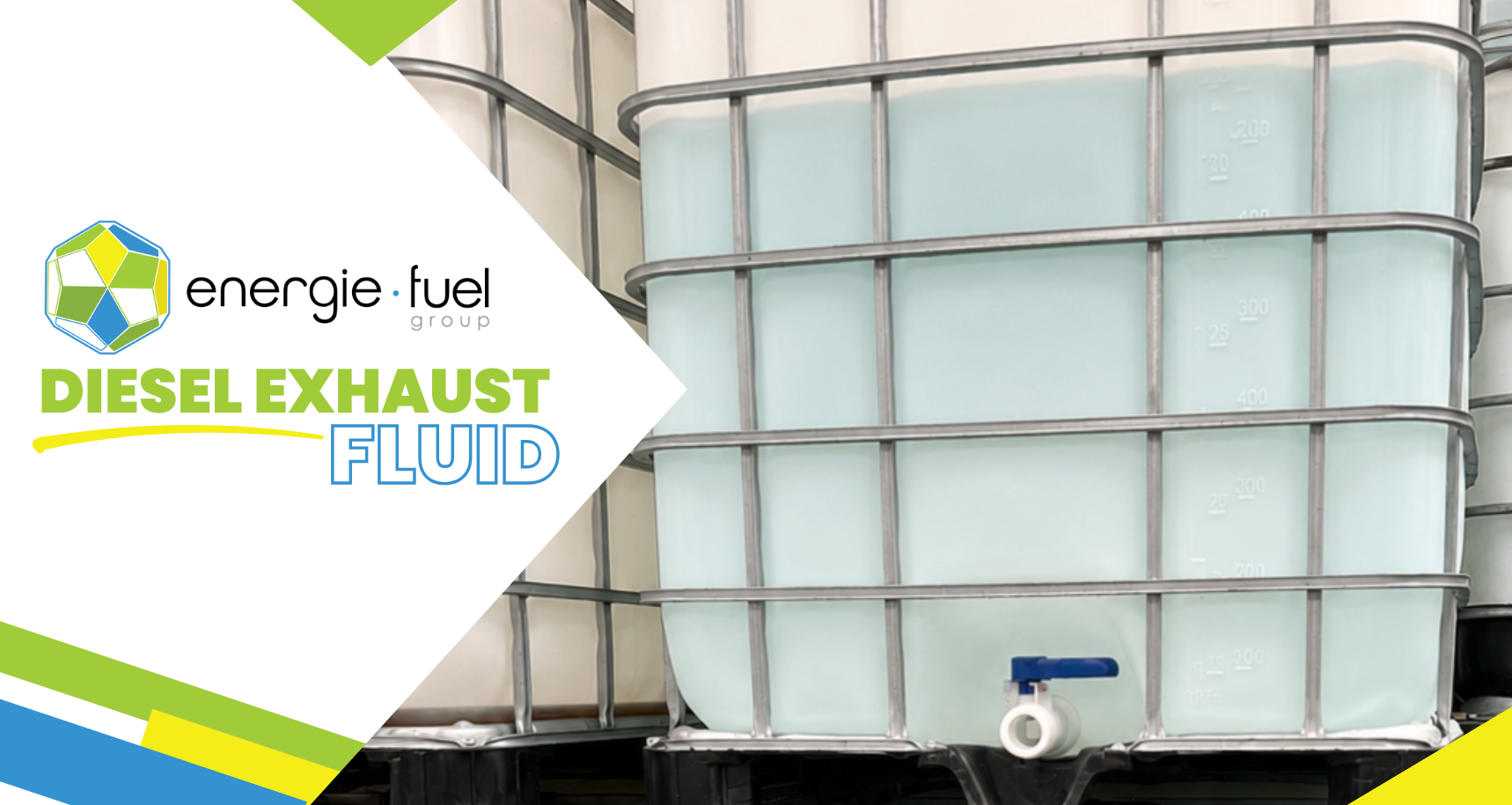 Hero image for Energie Fuel Group’s diesel exhaust fluid (DEF) services. The left side features the company logo and the title “DIESEL EXHAUST FLUID” in large green and blue text on a white geometric background with green, blue, and yellow accents. The right side shows large translucent DEF bulk containers filled with a clear DEF liquid, enclosed in metal cages and equipped with dispensing valves, representing bulk DEF storage.